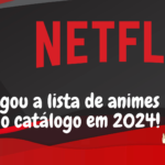 Netflix divulgou a lista de animes 2024